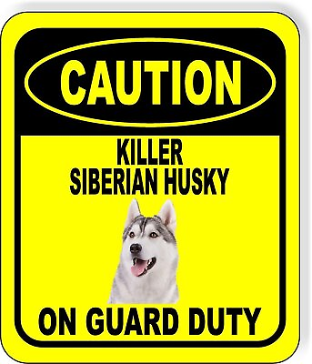 #ad CAUTION KILLER SIBERIAN HUSKY ON GUARD DUTY Metal Aluminum Composite Sign $12.99