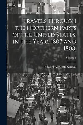 #ad Travels Through the Northern Parts of the United States in the Years 1807 and 1 $33.50