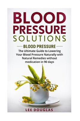#ad Blood Pressure Solutions : The Ultimate Guide to Lowering Your Bl Paperback ... $11.86