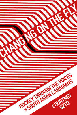 #ad Changing on the Fly: Hockey through the Voices of South Asian Canadians GOOD $27.95