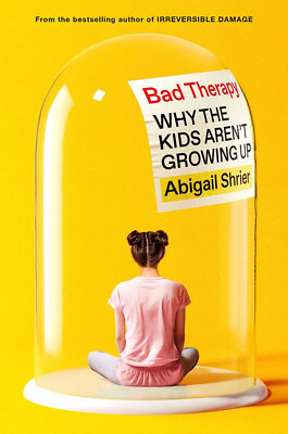 #ad Bad Therapy : Why the Kids Aren#x27;t Growing Up by Abigail Shrier 2024 Hardcover $18.45