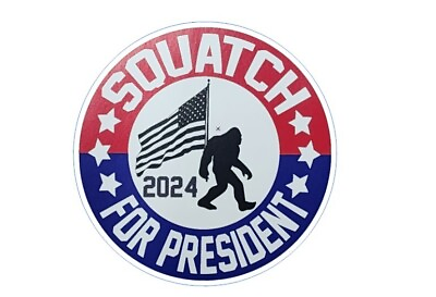 #ad Squatch For President 4quot; Sticker Bigfoot Yeti Outdoor Vinyl Peel and Stick $3.79