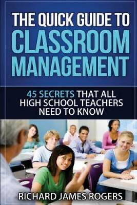 The Quick Guide to Classroom Management: 45 Secrets That All High School GOOD $4.39