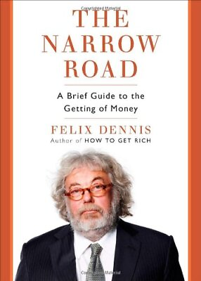 #ad THE NARROW ROAD: A BRIEF GUIDE TO THE GETTING OF MONEY By Felix Dennis $106.95