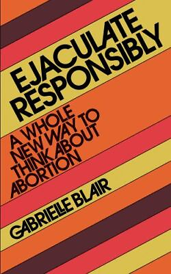#ad Ejaculate Responsibly: A Whole New Way to Think About Abortion $9.05