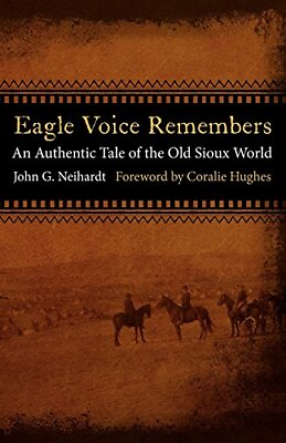 #ad EAGLE VOICE REMEMBERS: AN AUTHENTIC TALE OF THE OLD SIOUX By John G. Neihardt $18.95