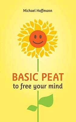 #ad Basic PEAT to free your mind Paperback By Hoffmann Michael GOOD $8.06