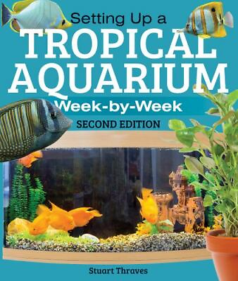 Setting Up a Tropical Aquarium: Week by Week by Thraves Stuart $9.86