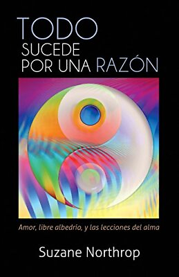 #ad TODO SUCEDE POR UNA RAZON: AMOR LIBRE ALBEDRIO Y LAS By Suzane Northrop *Mint* $37.75