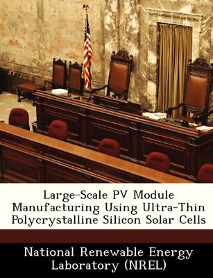 #ad LARGE SCALE PV MODULE MANUFACTURING USING ULTRA THIN By National Renewable NEW $52.95