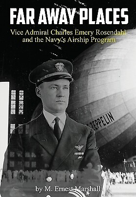 #ad Far Away Places: Vice Admiral Charles Emery Rosendahl and the Navy#x27;s Airship Pro $54.95
