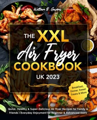 The XXL Air Fryer Cookbook UK 2023: Quick Healthy amp; Super Delic #ad $75.00