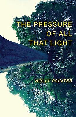 #ad The Pressure of All That Light by Holly Painter English Paperback Book $22.41