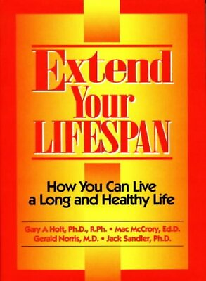 #ad EXTEND YOUR LIFESPAN: HOW TO LIVE A LONG AND HEALTHY LIFE By Gary A. Holt *NEW* $77.95