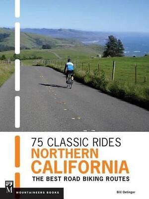 #ad 75 Classic Rides Northern California: The Best Road Biking Routes by Bill Oeting $27.40