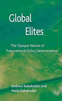Global Elites: The Opaque Nature of Transnational Policy Determination by A. Kak #ad AU $144.25