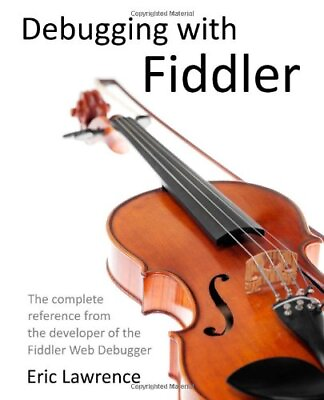 #ad #ad DEBUGGING WITH FIDDLER: THE COMPLETE REFERENCE FROM THE By Eric Lawrence **NEW** $25.95