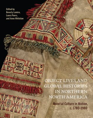 #ad Object Lives and Global Histories in Northern North America : Material Cultur... $208.33