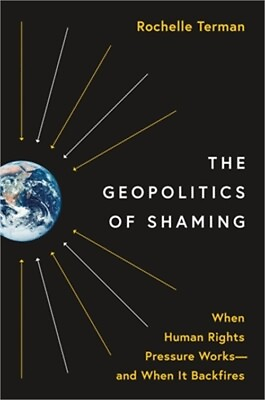 #ad The Geopolitics of Shaming: When Human Rights Pressure Works And When It Backfi $33.28