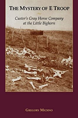 #ad The Mystery of E Troop: Custer#x27;s Gray Horse Company at the Little Bighorn $4.74