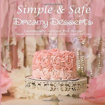 #ad SIMPLE amp; SAFE DREAMY DESSERTS: CUSTOMIZABLE ALLERGEN FREE By Penny Redlin *NEW* $51.95