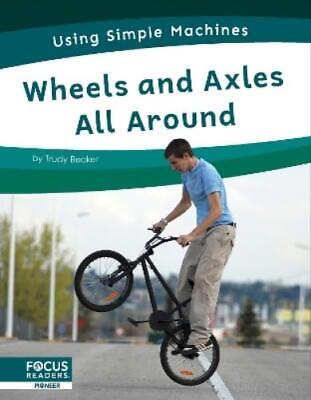 #ad Trudy Becker Using Simple Machines: Wheels and Axles All Around Hardback $27.01