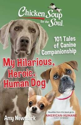 #ad Chicken Soup for the Soul: My Hilarious Heroic Human Dog: 101 Tales of GOOD $3.98
