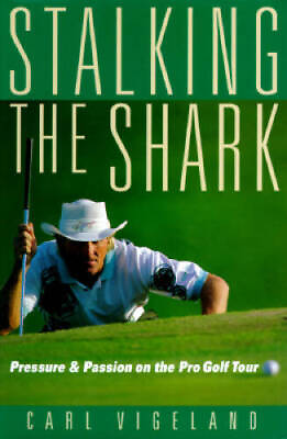 #ad Stalking the Shark: Pressure and Passion on the Pro Golf Tour VERY GOOD $6.77