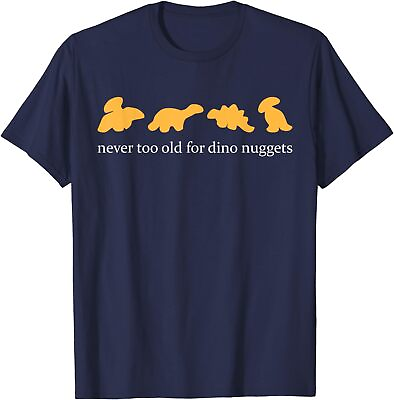 #ad Never Too Old For Dino Nuggets Apparel Cool Funny Unisex T Shirt $18.99