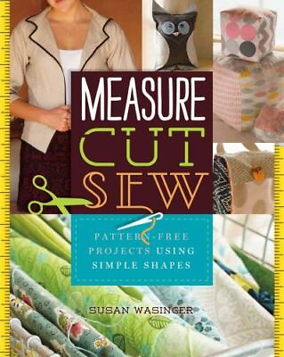 #ad Measure Cut Sew: Pattern Free Projects Using Simple Shapes by in New $9.98