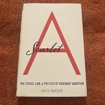 #ad Scarlet A : The Ethics Law and Politics of Ordinary Abortion by Katie... $12.75