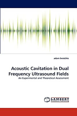 Acoustic Cavitation in Dual Frequency Ultrasound Fields An Exper $98.49