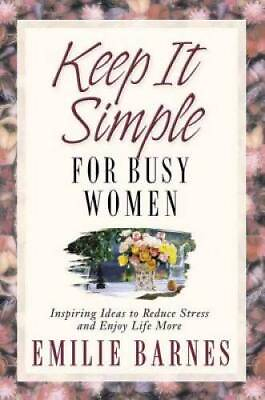 #ad Keep It Simple for Busy Women: Inspiring Ideas to Reduce Stress and Enjoy GOOD $3.96