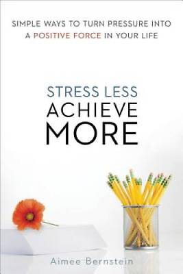 #ad Stress Less Achieve More: Simple Ways to Turn Pressure into a Positive GOOD $5.21