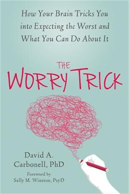 #ad The Worry Trick: How Your Brain Tricks You Into Expecting the Worst and What You $17.49