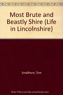 Most Brute and Beastly Shire Life in Lincolnshire by Smallhorn Tom Hardback #ad $9.93