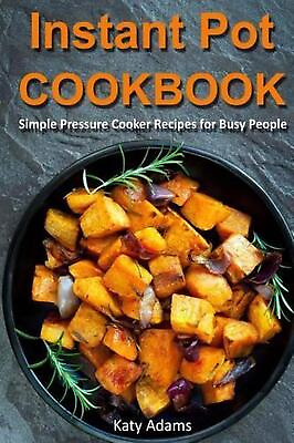 #ad Instant Pot Cookbook: Simple Pressure Cooker Recipes for Busy People by Katy Ada $15.11