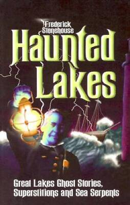 #ad Haunted Lakes: Great Lakes Ghost Stories Superstitions and Sea Serpents GOOD $4.07