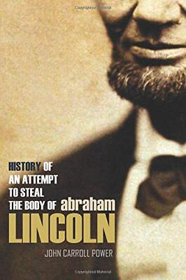 #ad #ad HISTORY OF AN ATTEMPT TO STEAL THE BODY OF ABRAHAM LINCOLN By John Power $25.49
