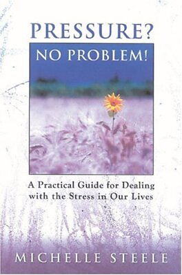 #ad PRESSURE NO PROBLEM : A PRACTICAL GUIDE FOR DEALING WITH By Michelle Steele *VG* $25.49