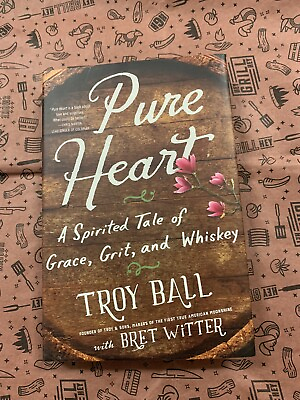 #ad Pure Heart: A Spirited Tale of Grace Grit and Whiskey by Troy Ball hardcover $12.00