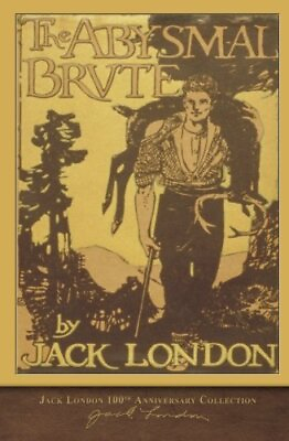 #ad THE ABYSMAL BRUTE: 100TH ANNIVERSARY COLLECTION By Jack London **BRAND NEW** $22.95