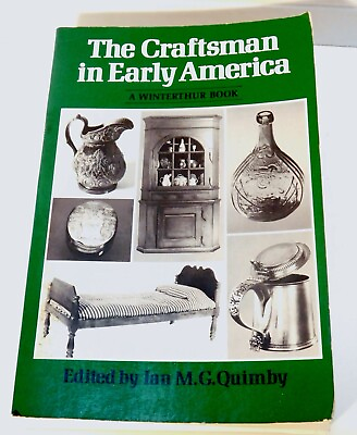 #ad Winterthur Bk.: The Craftsman in Early America by Ian M. G. Quimby 1984 Trade $3.50