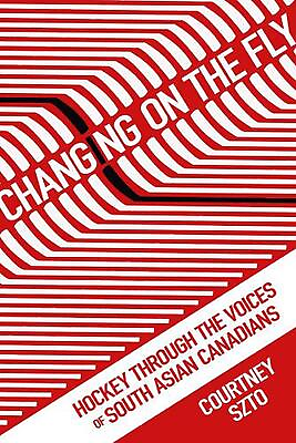 #ad Changing on the Fly: Hockey through the Voices of South Asian Canadians by Court $43.57