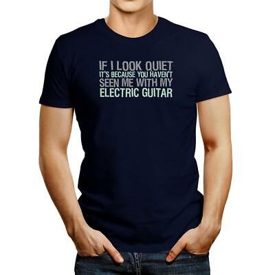 #ad If I look quiet it#x27;s because you haven#x27;t seen me with my Electric Guitar T shirt $21.99