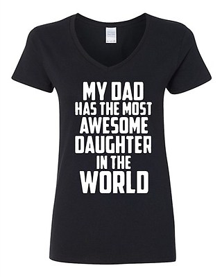 V Neck Ladies My Has The Most Awesome Daughter In The World Funny T Shirt Tee $16.95