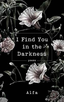 #ad I Find You in the Darkness: Poems Paperback By Alfa GOOD $3.79