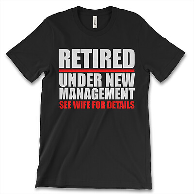#ad Retired Under New Management See Wife For Details New Men#x27;s Shirt Funny Top Tees $17.95