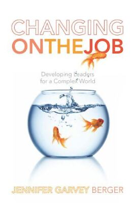 #ad Changing on the Job: Developing Leaders for a Complex World Hardcover Garvey B GBP 19.58