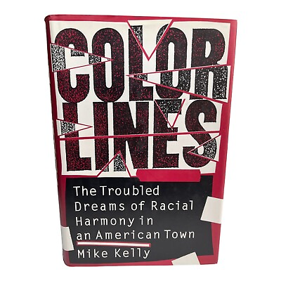 #ad Color Lines: The Troubled Dreams of Racial Harmony in an American Town Kelly $5.00